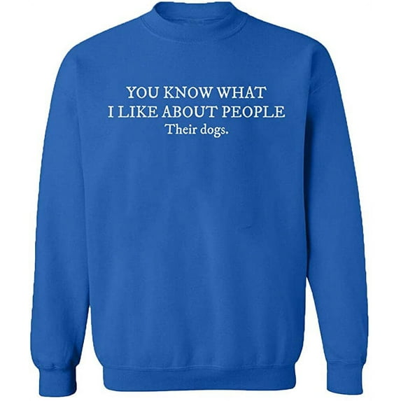 Unisex Crewneck Sweatshirt, I Like About People Their Dogs, Custom Sweater, Slim Fit, Long Sleeve Sweater - Royal Blue Large