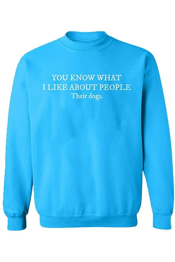 Unisex Crewneck Sweatshirt, I Like About People Their Dogs, Custom Sweater, Slim Fit, Long Sleeve Sweater - Sapphire X-Large