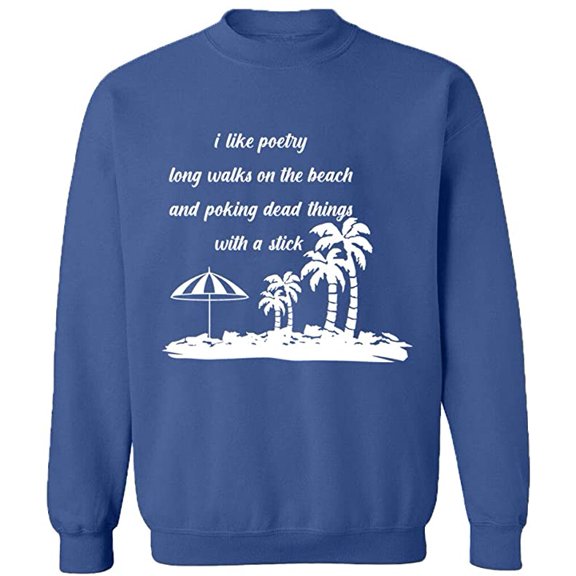 Unisex Crewneck Sweatshirt, I Like Poetry Long Walk On The Beach, Slim Fit, Long Sleeve Sweater - Indigo Blue X-Large
