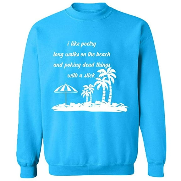Unisex Crewneck Sweatshirt, I Like Poetry Long Walk On The Beach, Slim Fit, Long Sleeve Sweater - Sapphire 2X-Large