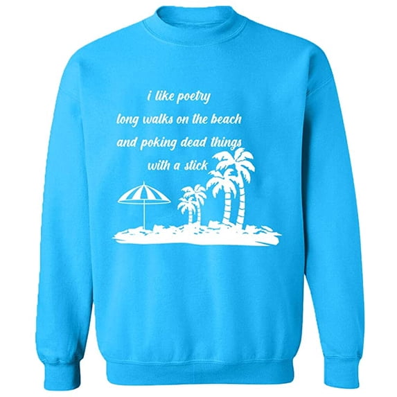 Unisex Crewneck Sweatshirt, I Like Poetry Long Walk On The Beach, Slim Fit, Long Sleeve Sweater - Sapphire Large