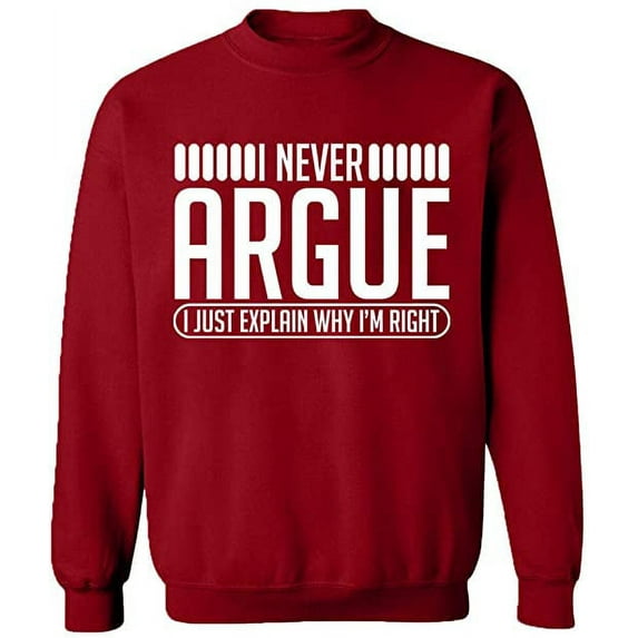 Unisex Crewneck Sweatshirt, I Never Argue, Custom Sweater, Slim Fit, Long Sleeve Sweater - Antiquee Cherry Small