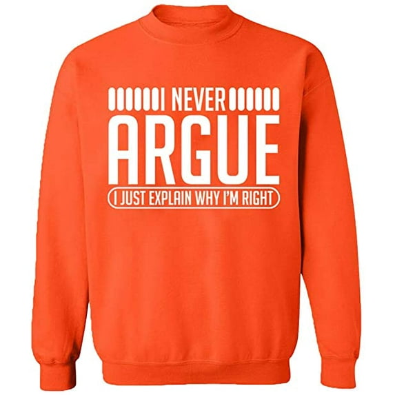 Unisex Crewneck Sweatshirt, I Never Argue, Custom Sweater, Slim Fit, Long Sleeve Sweater - Orange X-Large