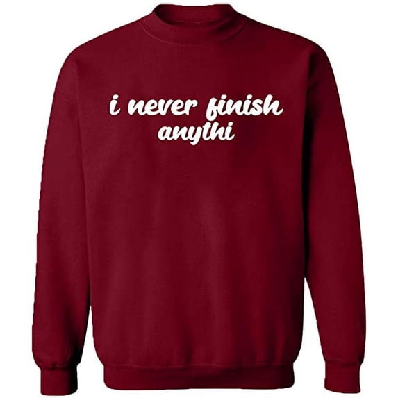 Unisex Crewneck Sweatshirt, I Never Finish Anythi, Custom Sweater, Slim Fit, Long Sleeve Sweater - Cardinal Red Medium