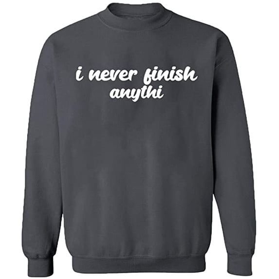 Unisex Crewneck Sweatshirt, I Never Finish Anythi, Custom Sweater, Slim Fit, Long Sleeve Sweater - Charcoal 3X-Large