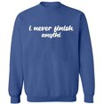thumbnail image 1 of Unisex Crewneck Sweatshirt, I Never Finish Anythi, Custom Sweater, Slim Fit, Long Sleeve Sweater - Indigo Blue Small, 1 of 2