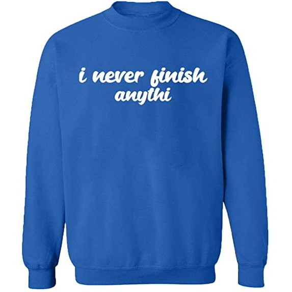 Unisex Crewneck Sweatshirt, I Never Finish Anythi, Custom Sweater, Slim Fit, Long Sleeve Sweater - Royal Blue 2X-Large
