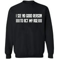 thumbnail image 1 of Unisex Crewneck Sweatshirt, I See No Reason To Act My Age, Slim Fit, Long Sleeve Sweater - Black Medium, 1 of 2