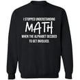 thumbnail image 1 of Unisex Crewneck Sweatshirt, I Stopped Understanding Math, Slim Fit, Long Sleeve Sweater - Black 2X-Large, 1 of 2