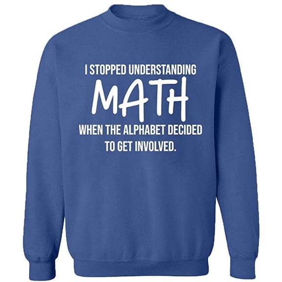 Unisex Crewneck Sweatshirt, I Stopped Understanding Math, Slim Fit, Long Sleeve Sweater - Indigo Blue Small