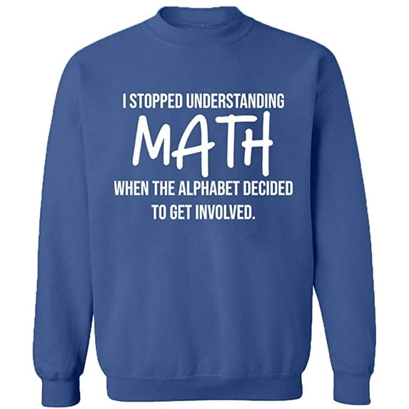 Unisex Crewneck Sweatshirt, I Stopped Understanding Math, Slim Fit, Long Sleeve Sweater - Indigo Blue X-Large
