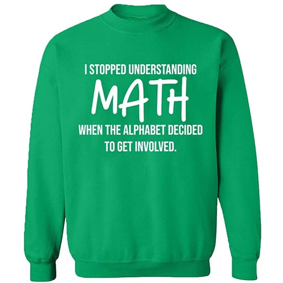 Unisex Crewneck Sweatshirt, I Stopped Understanding Math, Slim Fit, Long Sleeve Sweater - Irish Green 2X-Large