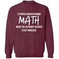 thumbnail image 1 of Unisex Crewneck Sweatshirt, I Stopped Understanding Math, Slim Fit, Long Sleeve Sweater - Maroon Small, 1 of 2