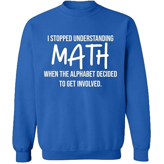 Unisex Crewneck Sweatshirt, I Stopped Understanding Math, Slim Fit, Long Sleeve Sweater - Royal Blue Large
