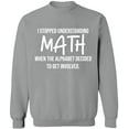 thumbnail image 1 of Unisex Crewneck Sweatshirt, I Stopped Understanding Math, Slim Fit, Long Sleeve Sweater - Sport Grey Large, 1 of 2