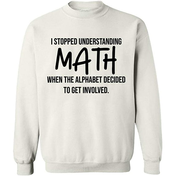 Unisex Crewneck Sweatshirt, I Stopped Understanding Math, Slim Fit, Long Sleeve Sweater - White 3X-Large