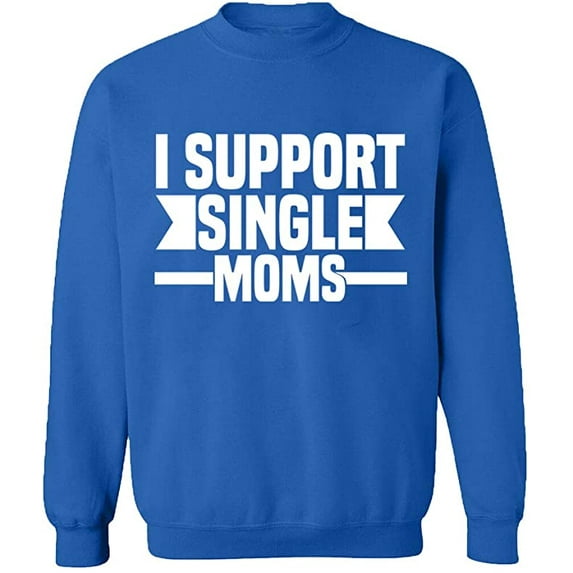 Unisex Crewneck Sweatshirt, I Support Single Moms, Custom Sweater, Slim Fit, Long Sleeve Sweater - Royal Blue Medium