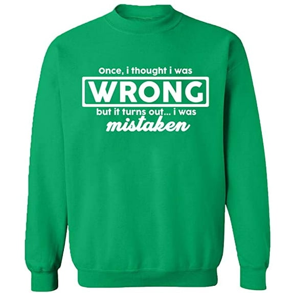 Unisex Crewneck Sweatshirt, I Thought I Was Wrong, Custom Sweater, Slim Fit, Long Sleeve Sweater - Irish Green Medium