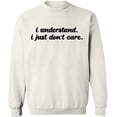 thumbnail image 1 of Unisex Crewneck Sweatshirt, I Understand I Just Don't Care, Slim Fit, Long Sleeve Sweater - White Medium, 1 of 2