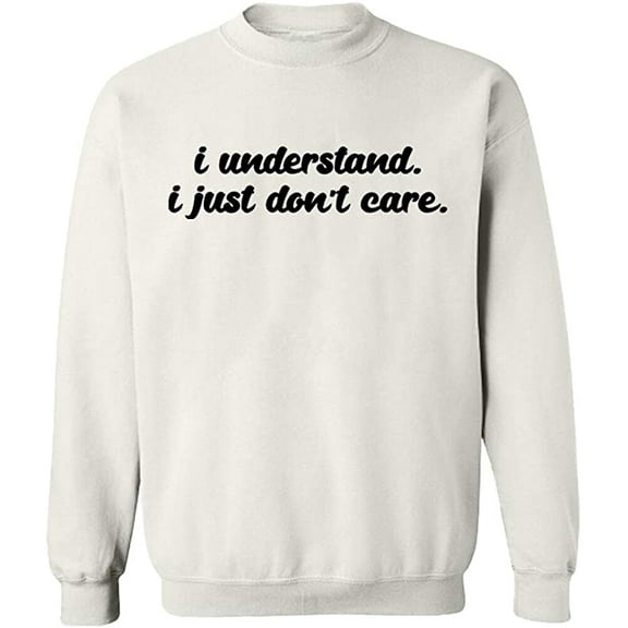 Unisex Crewneck Sweatshirt, I Understand I Just Don't Care, Slim Fit, Long Sleeve Sweater - White Small