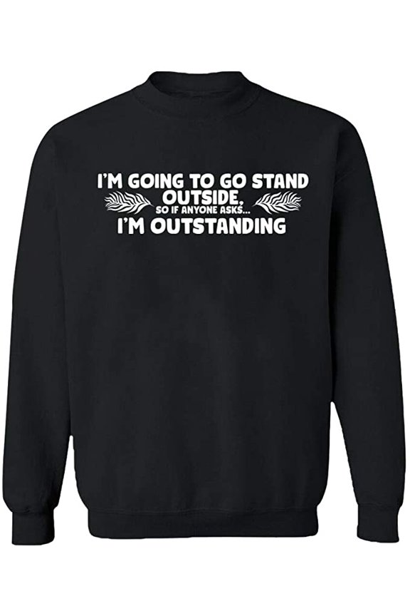 Unisex Crewneck Sweatshirt, I'm Going To Go Stand Outside, Custom Sweater, Slim Fit, Long Sleeve Sweater - Black Large
