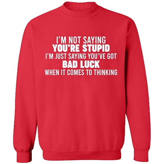 Unisex Crewneck Sweatshirt, I'm Not Saying You're Stupid, Slim Fit, Long Sleeve Sweater - Red Medium