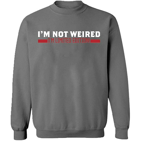 Unisex Crewneck Sweatshirt, I'm Not Weired, Custom Sweater, Slim Fit, Long Sleeve Sweater - Graphite Heather X-Large