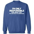 thumbnail image 1 of Unisex Crewneck Sweatshirt, I'm Only Responsible, Custom Sweater, Slim Fit, Long Sleeve Sweater - Indigo Blue 3X-Large, 1 of 2