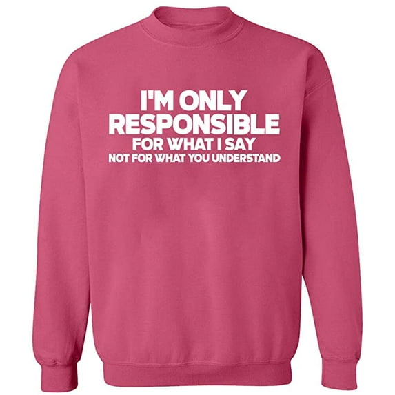 Unisex Crewneck Sweatshirt, I'm Only Responsible, Custom Sweater, Slim Fit, Long Sleeve Sweater - Safety Pink Large