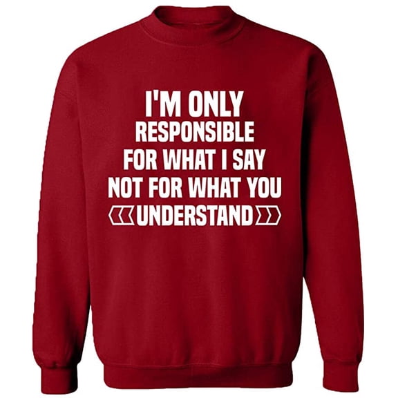 Unisex Crewneck Sweatshirt, I'm Only Responsible For What I, Custom Sweater, Slim Fit, Long Sleeve Sweater - Antiquee Cherry Medium