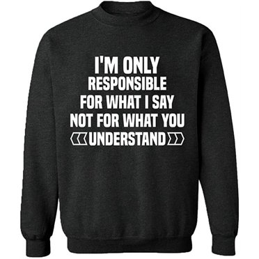 Unisex Crewneck Sweatshirt, I'm Only Responsible For What I, Custom Sweater, Slim Fit, Long Sleeve Sweater - Dark Heather Large
