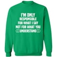 thumbnail image 1 of Unisex Crewneck Sweatshirt, I'm Only Responsible For What I, Custom Sweater, Slim Fit, Long Sleeve Sweater - Irish Green Medium, 1 of 2
