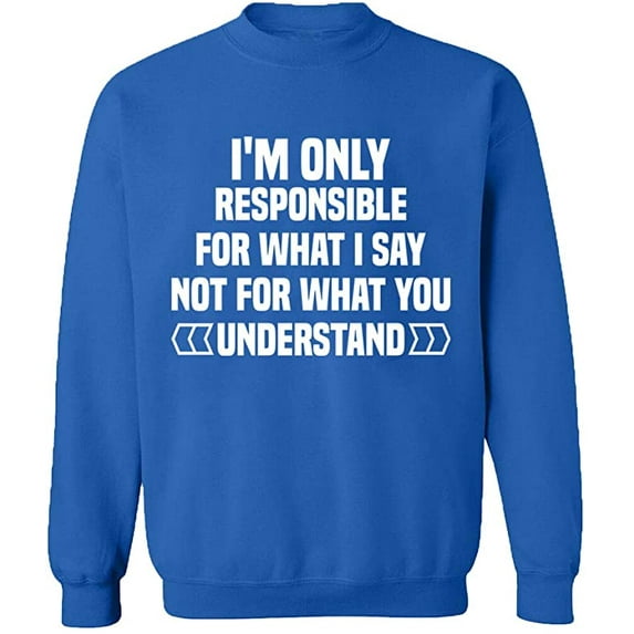 Unisex Crewneck Sweatshirt, I'm Only Responsible For What I, Custom Sweater, Slim Fit, Long Sleeve Sweater - Royal Blue 2X-Large