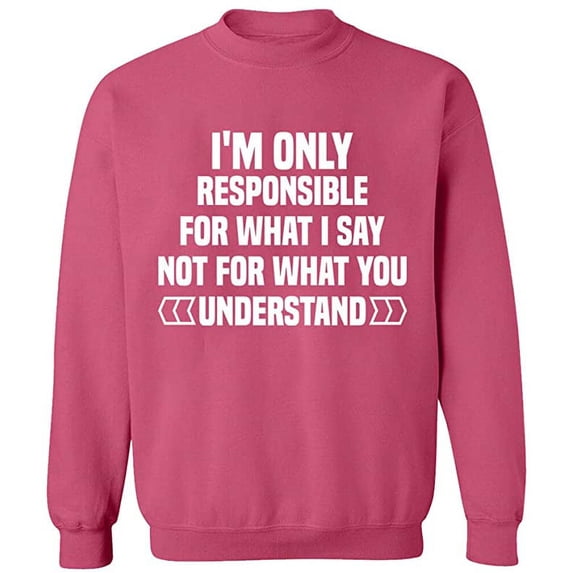 Unisex Crewneck Sweatshirt, I'm Only Responsible For What I, Custom Sweater, Slim Fit, Long Sleeve Sweater - Safety Pink 3X-Large