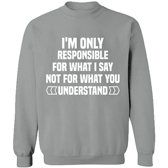 Unisex Crewneck Sweatshirt, I'm Only Responsible For What I, Custom Sweater, Slim Fit, Long Sleeve Sweater - Sport Grey X-Large