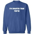 thumbnail image 1 of Unisex Crewneck Sweatshirt, I'm Smarter Than You're, Custom Sweater, Slim Fit, Long Sleeve Sweater - Indigo Blue Medium, 1 of 2