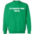 thumbnail image 1 of Unisex Crewneck Sweatshirt, I'm Smarter Than You're, Custom Sweater, Slim Fit, Long Sleeve Sweater - Irish Green X-Large, 1 of 2