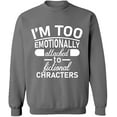 thumbnail image 1 of Unisex Crewneck Sweatshirt, I'm Too Emotionally, Custom Sweater, Slim Fit, Long Sleeve Sweater - Graphite Heather 3X-Large, 1 of 2