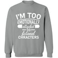 thumbnail image 1 of Unisex Crewneck Sweatshirt, I'm Too Emotionally, Custom Sweater, Slim Fit, Long Sleeve Sweater - Sport Grey X-Large, 1 of 2