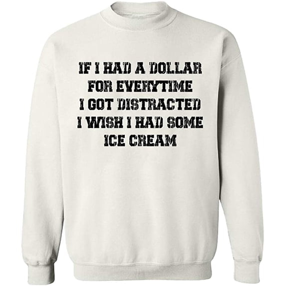 Unisex Crewneck Sweatshirt, If I Had a Dollar For Everything, Custom Sweater, Slim Fit, Long Sleeve Sweater - White Medium