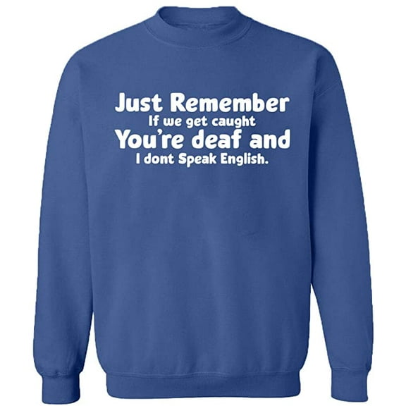 Unisex Crewneck Sweatshirt, If We Get Caught You're Deaf, Custom Sweater, Slim Fit, Long Sleeve Sweater - Indigo Blue X-Large