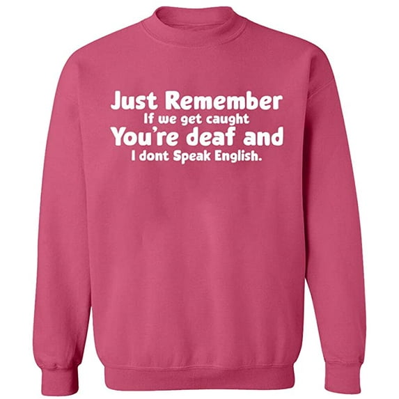 Unisex Crewneck Sweatshirt, If We Get Caught You're Deaf, Custom Sweater, Slim Fit, Long Sleeve Sweater - Safety Pink 2X-Large