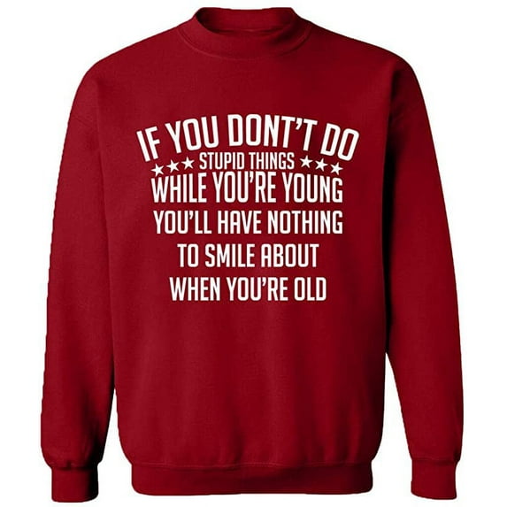 Unisex Crewneck Sweatshirt, If You Don't Do Stupid Things, Slim Fit, Long Sleeve Sweater - Antiquee Cherry Small