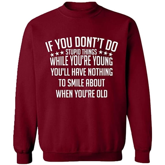 Unisex Crewneck Sweatshirt, If You Don't Do Stupid Things, Slim Fit, Long Sleeve Sweater - Cardinal Red Small