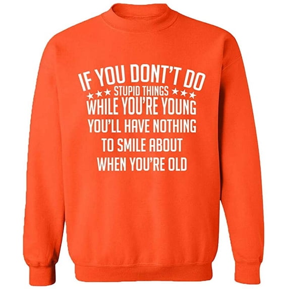 Unisex Crewneck Sweatshirt, If You Don't Do Stupid Things, Slim Fit, Long Sleeve Sweater - Orange Small