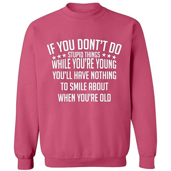 Unisex Crewneck Sweatshirt, If You Don't Do Stupid Things, Slim Fit, Long Sleeve Sweater - Safety Pink 3X-Large