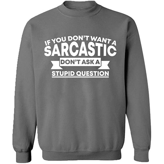 Unisex Crewneck Sweatshirt, If You Don't Want a Sarcastic, Custom Sweater, Slim Fit, Long Sleeve Sweater - Graphite Heather Small