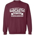 thumbnail image 1 of Unisex Crewneck Sweatshirt, If You Don't Want a Sarcastic, Custom Sweater, Slim Fit, Long Sleeve Sweater - Maroon Large, 1 of 2