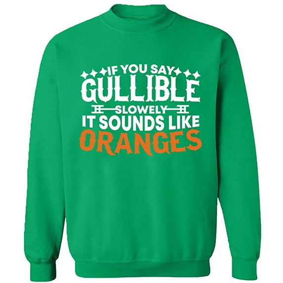Unisex Crewneck Sweatshirt, If You Say Gullible Slowly, Custom Sweater, Slim Fit, Long Sleeve Sweater - Irish Green X-Large