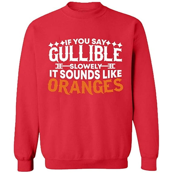 Unisex Crewneck Sweatshirt, If You Say Gullible Slowly, Custom Sweater, Slim Fit, Long Sleeve Sweater - Red Large